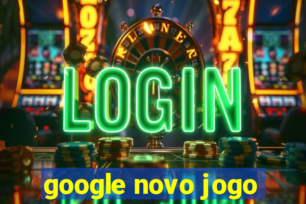 google novo jogo